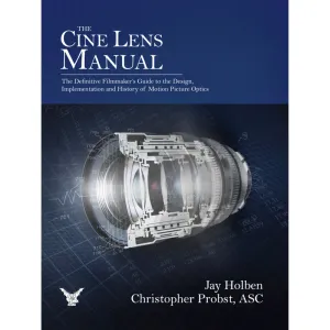 The Cine Lens Manual By Jay Holben & Chris. Probst